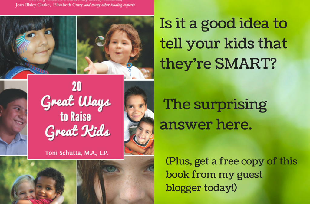 Is it a Good Idea to Tell Your Kids They’re SMART?  The Surprising, Important Answer Parents Need to Know Here