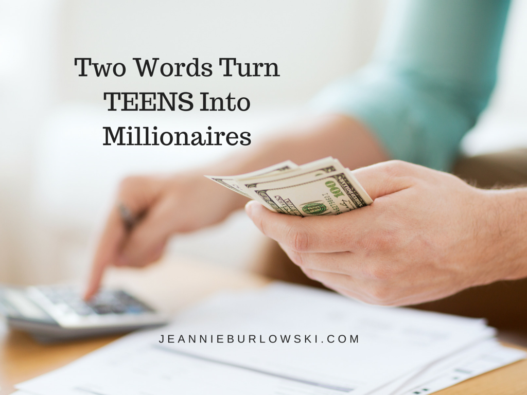 Two Words That Can Turn YOUR TEENS Into Millionaires